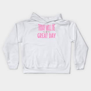 Today Will Be A Great Day Kids Hoodie